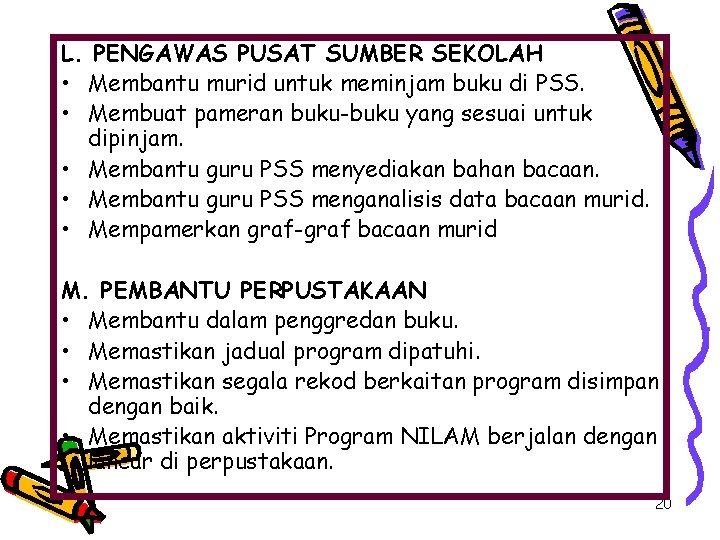 L. PENGAWAS PUSAT SUMBER SEKOLAH • Membantu murid untuk meminjam buku di PSS. •