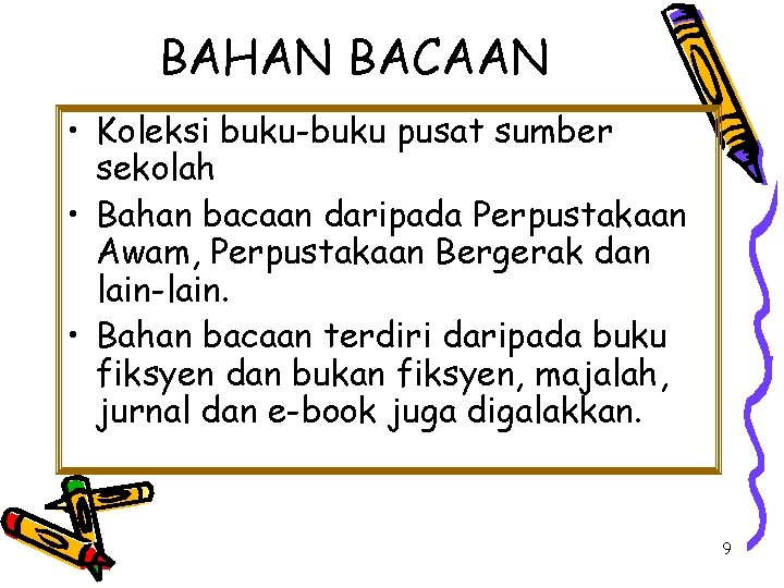 BAHAN BACAAN • Koleksi buku-buku pusat sumber sekolah • Bahan bacaan daripada Perpustakaan Awam,