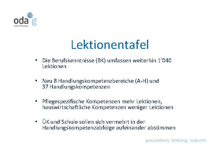 Lektionentafel • Die Berufskenntnisse (BK) umfassen weiterhin 1’ 040 Lektionen • Neu 8 Handlungskompetenzbereiche