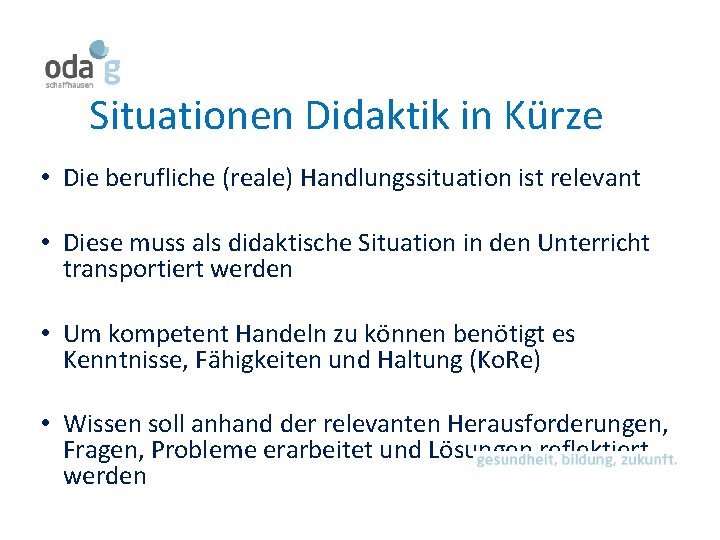 Situationen Didaktik in Kürze • Die berufliche (reale) Handlungssituation ist relevant • Diese muss