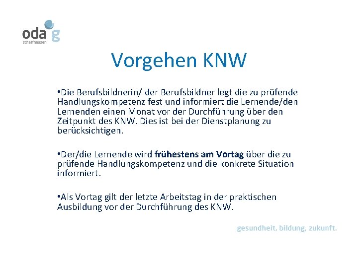 Vorgehen KNW • Die Berufsbildnerin/ der Berufsbildner legt die zu prüfende Handlungskompetenz fest und