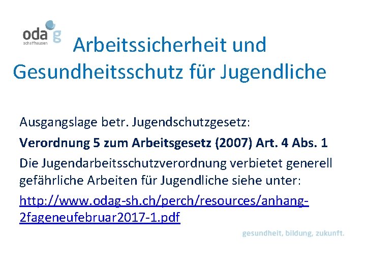 Arbeitssicherheit und Gesundheitsschutz für Jugendliche Ausgangslage betr. Jugendschutzgesetz: Verordnung 5 zum Arbeitsgesetz (2007) Art.