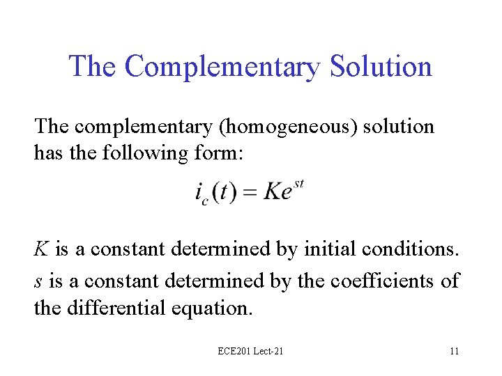 The Complementary Solution The complementary (homogeneous) solution has the following form: K is a