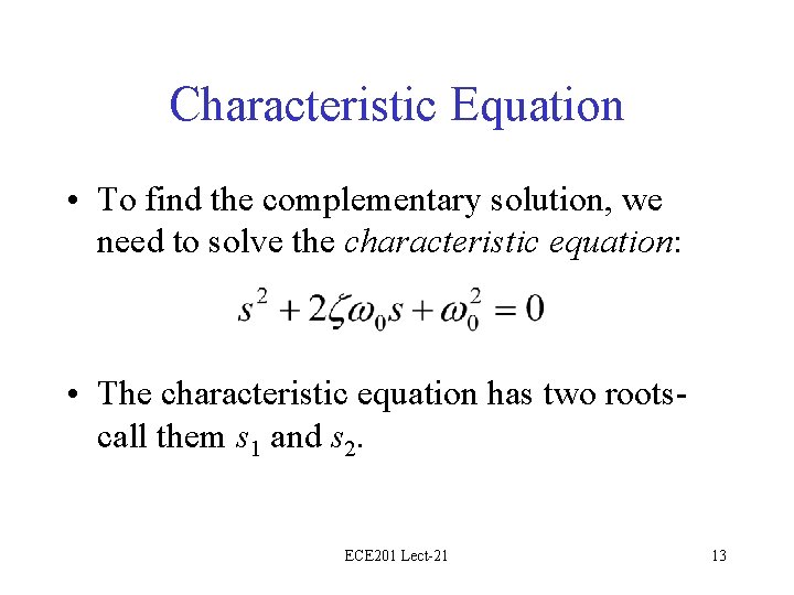 Characteristic Equation • To find the complementary solution, we need to solve the characteristic