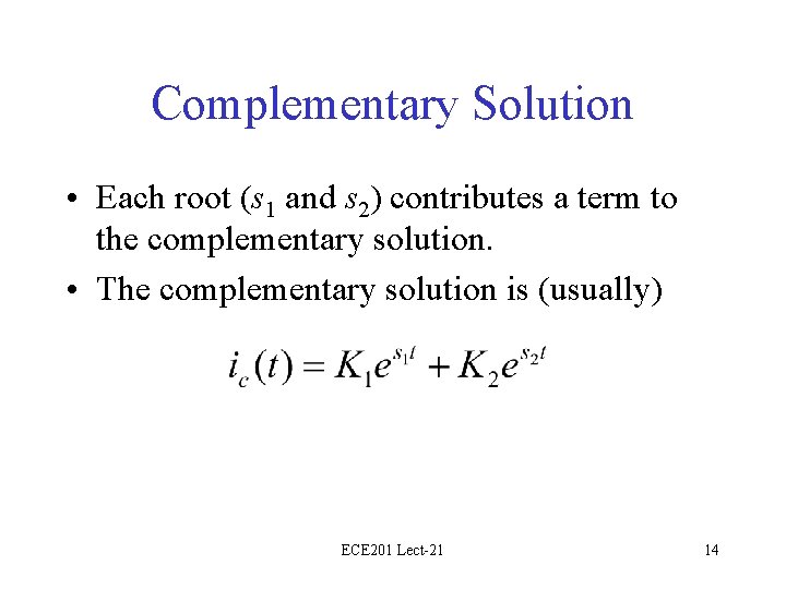 Complementary Solution • Each root (s 1 and s 2) contributes a term to