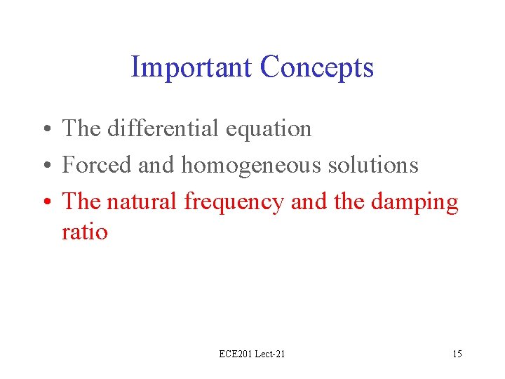 Important Concepts • The differential equation • Forced and homogeneous solutions • The natural