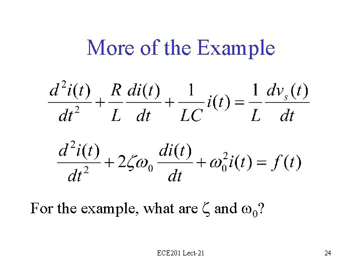 More of the Example For the example, what are and 0? ECE 201 Lect-21