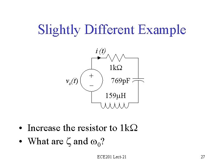 Slightly Different Example i (t) 1 k. W vs(t) + – 769 p. F