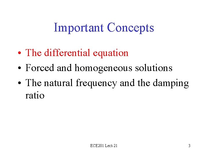 Important Concepts • The differential equation • Forced and homogeneous solutions • The natural