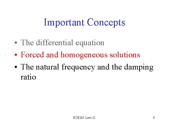 Important Concepts • The differential equation • Forced and homogeneous solutions • The natural