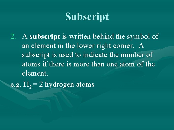 Subscript 2. A subscript is written behind the symbol of an element in the