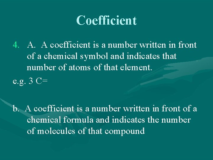 Coefficient 4. A. A coefficient is a number written in front of a chemical