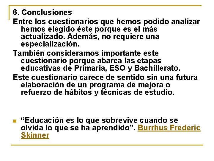 6. Conclusiones Entre los cuestionarios que hemos podido analizar hemos elegido éste porque es