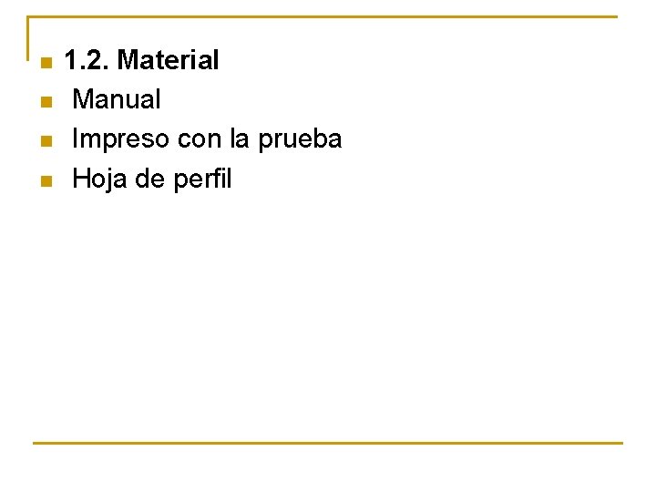 n n 1. 2. Material Manual Impreso con la prueba Hoja de perfil 