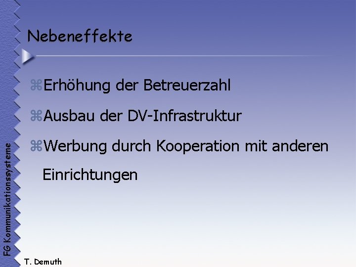 Nebeneffekte z. Erhöhung der Betreuerzahl FG Kommunikationssysteme z. Ausbau der DV-Infrastruktur z. Werbung durch