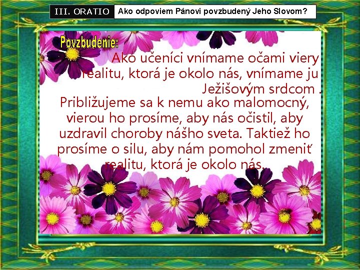 III. ORATIO Ako odpoviem Pánovi povzbudený Jeho Slovom? Ako učeníci vnímame očami viery realitu,