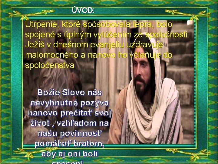 ÚVOD: Utrpenie, ktoré spôsobovala lepra, bolo spojené s úplným vylúčením zo spoločnosti. Ježiš v