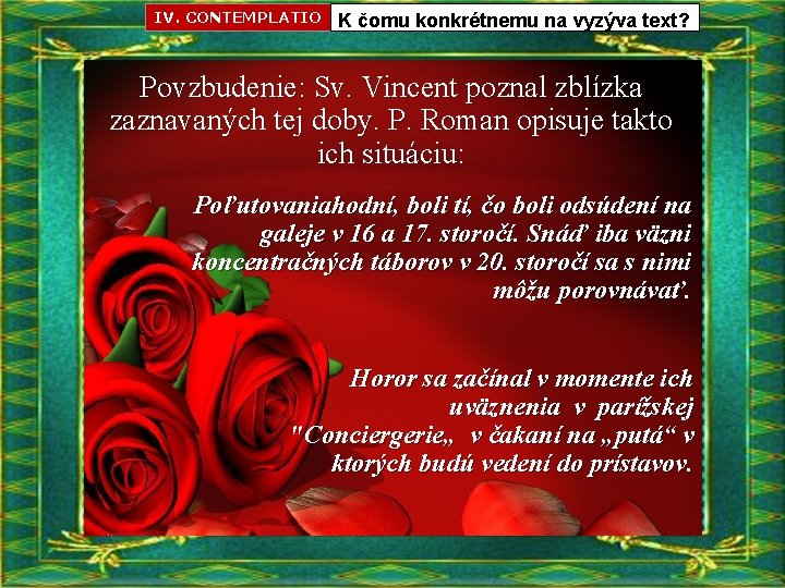 IV. CONTEMPLATIO K čomu konkrétnemu na vyzýva text? Povzbudenie: Sv. Vincent poznal zblízka zaznavaných