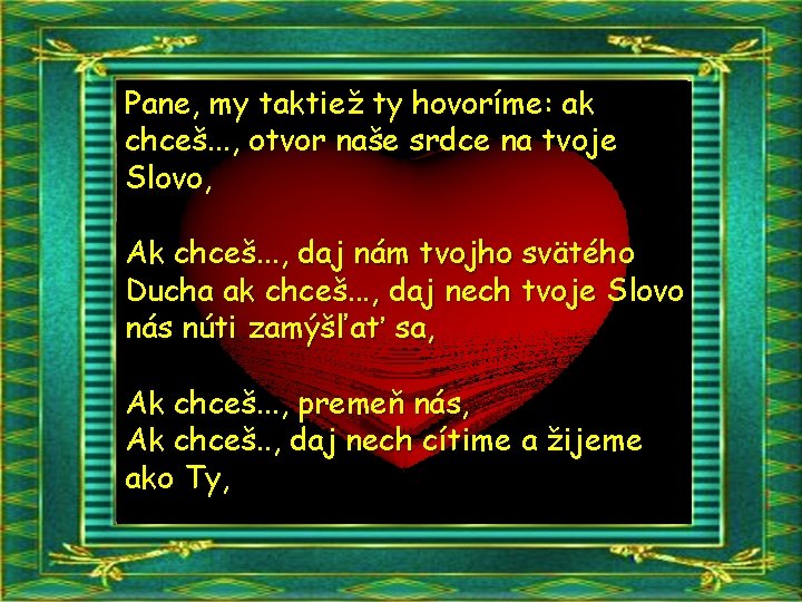 Pane, my taktiež ty hovoríme: ak chceš. . . , otvor naše srdce na