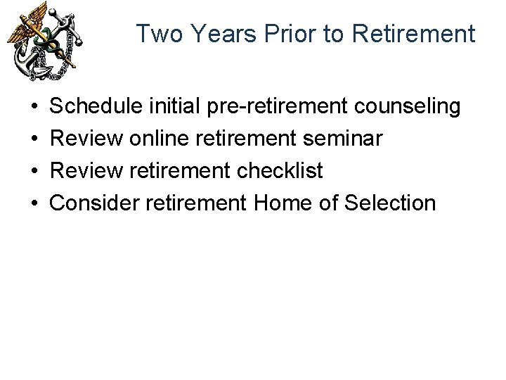 Two Years Prior to Retirement • • Schedule initial pre-retirement counseling Review online retirement