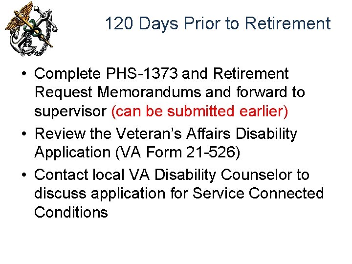 120 Days Prior to Retirement • Complete PHS-1373 and Retirement Request Memorandums and forward