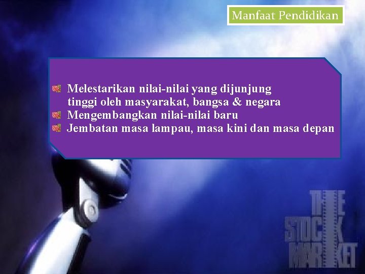 Manfaat Pendidikan Melestarikan nilai-nilai yang dijunjung tinggi oleh masyarakat, bangsa & negara Mengembangkan nilai-nilai Manfaat Pendidikan Melestarikan nilai-nilai yang dijunjung tinggi oleh masyarakat, bangsa & negara Mengembangkan nilai-nilai