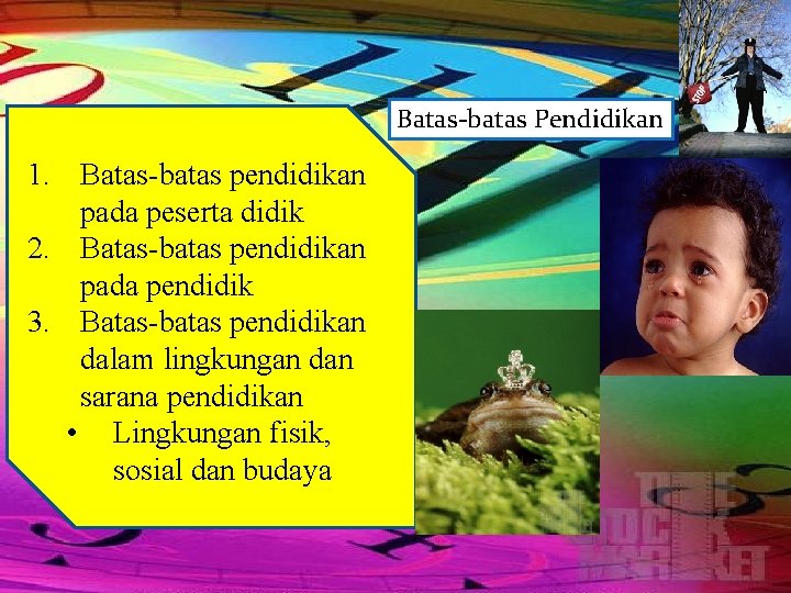 Batas-batas Pendidikan 1. Batas-batas pendidikan pada peserta didik 2. Batas-batas pendidikan pada pendidik 3. Batas-batas Pendidikan 1. Batas-batas pendidikan pada peserta didik 2. Batas-batas pendidikan pada pendidik 3.