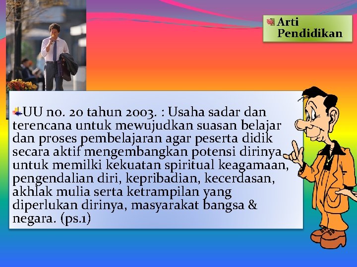 Arti Pendidikan UU no. 20 tahun 2003. : Usaha sadar dan terencana untuk mewujudkan Arti Pendidikan UU no. 20 tahun 2003. : Usaha sadar dan terencana untuk mewujudkan