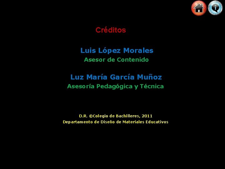 Créditos Luis López Morales Asesor de Contenido Luz María García Muñoz Asesoría Pedagógica y