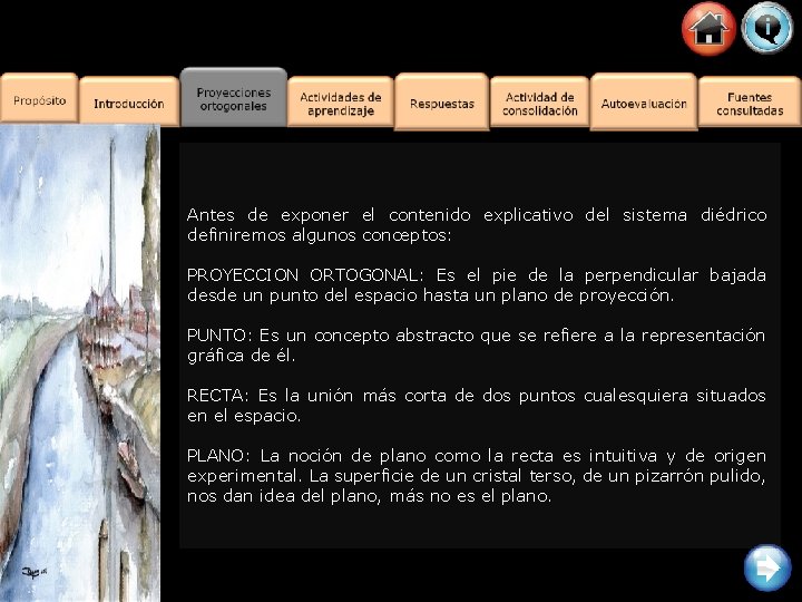 Antes de exponer el contenido explicativo del sistema diédrico definiremos algunos conceptos: PROYECCION ORTOGONAL: