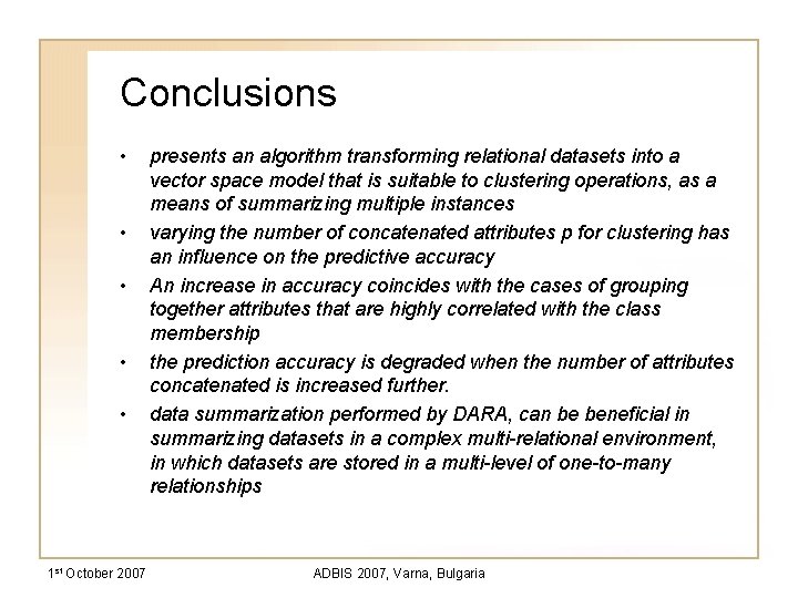 Conclusions • • • 1 st October 2007 presents an algorithm transforming relational datasets