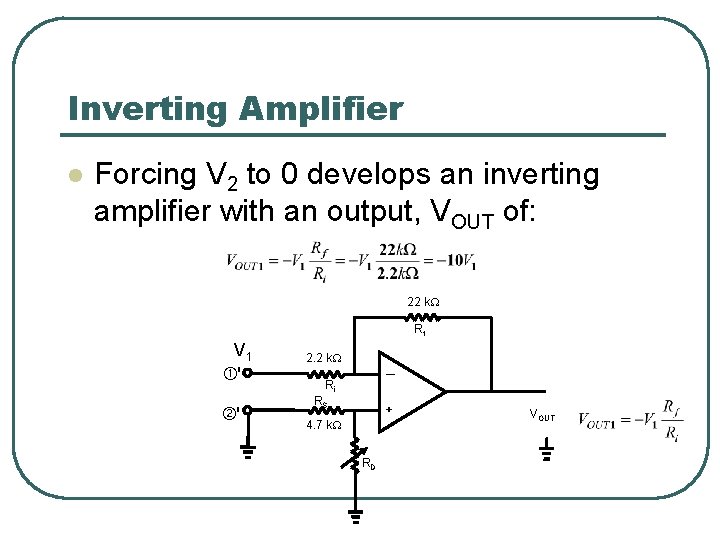Inverting Amplifier l Forcing V 2 to 0 develops an inverting amplifier with an