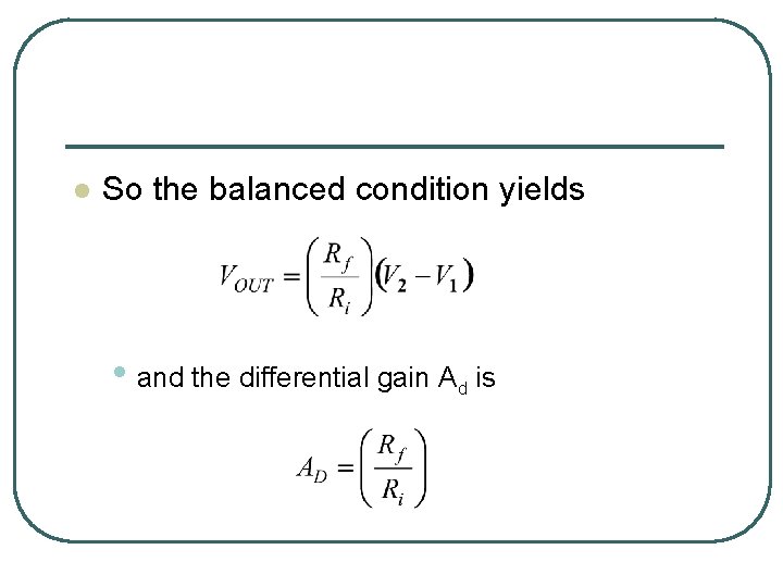 l So the balanced condition yields • and the differential gain Ad is 