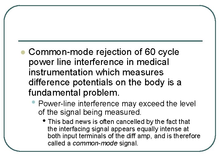 l Common-mode rejection of 60 cycle power line interference in medical instrumentation which measures