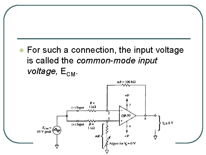 l For such a connection, the input voltage is called the common-mode input voltage,