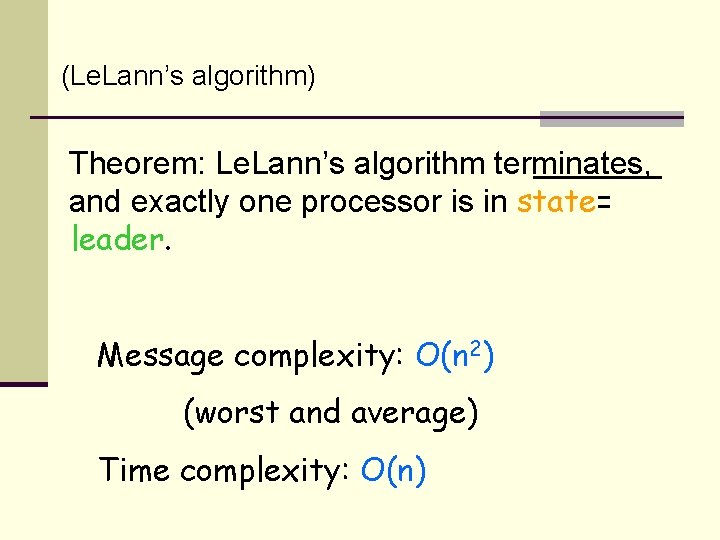 (Le. Lann’s algorithm) Theorem: Le. Lann’s algorithm terminates, and exactly one processor is in