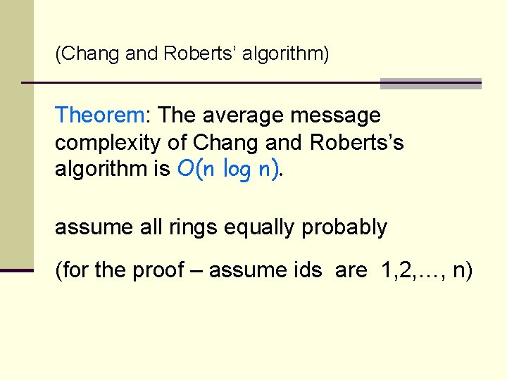 (Chang and Roberts’ algorithm) Theorem: The average message complexity of Chang and Roberts’s algorithm