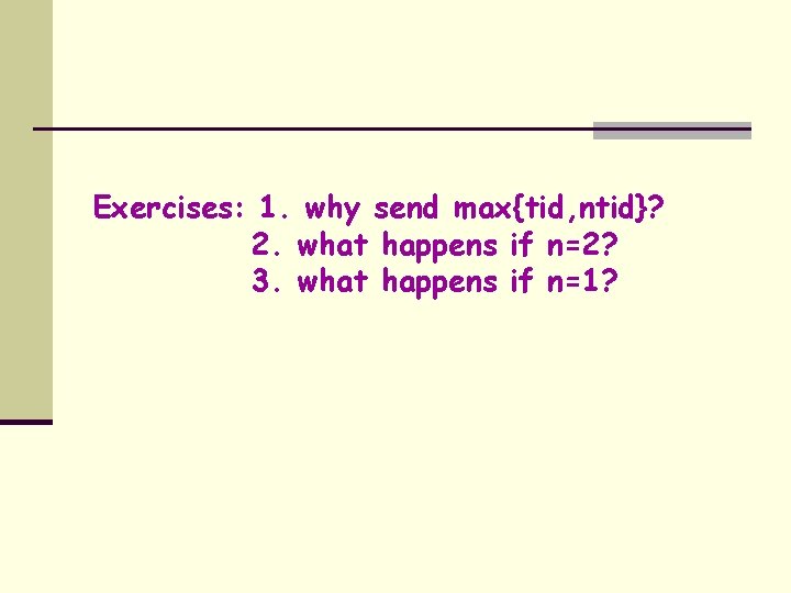 Exercises: 1. why send max{tid, ntid}? 2. what happens if n=2? 3. what happens