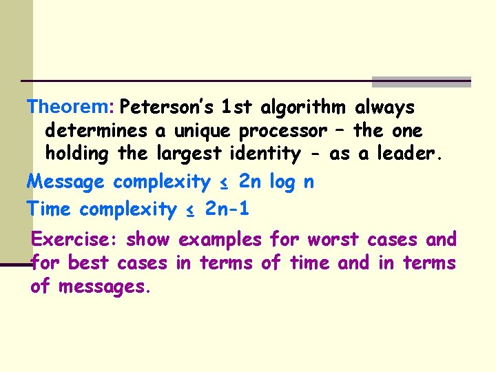 Theorem: Peterson’s 1 st algorithm always determines a unique processor – the one holding