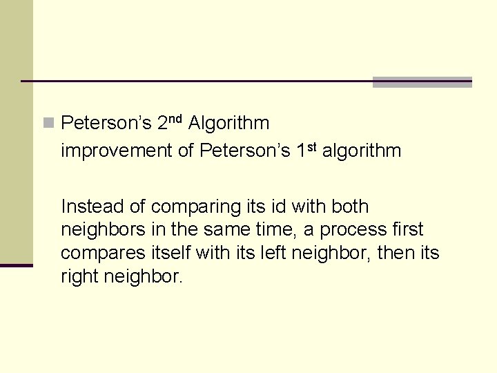 n Peterson’s 2 nd Algorithm improvement of Peterson’s 1 st algorithm Instead of comparing