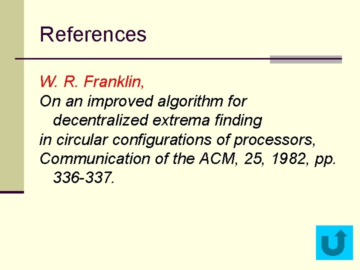 References W. R. Franklin, On an improved algorithm for decentralized extrema finding in circular