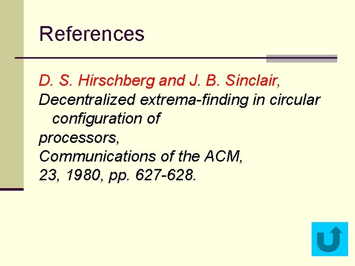 References D. S. Hirschberg and J. B. Sinclair, Decentralized extrema-finding in circular configuration of