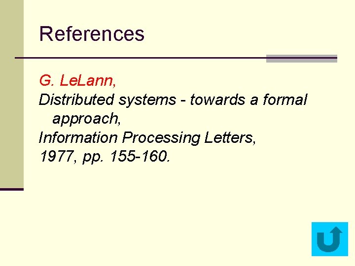 References G. Le. Lann, Distributed systems - towards a formal approach, Information Processing Letters,