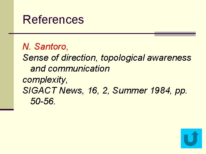 References N. Santoro, Sense of direction, topological awareness and communication complexity, SIGACT News, 16,