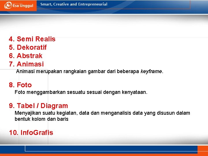 4. Semi Realis 5. Dekoratif 6. Abstrak 7. Animasi merupakan rangkaian gambar dari beberapa