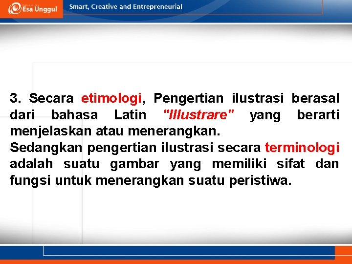 3. Secara etimologi, etimologi Pengertian ilustrasi berasal dari bahasa Latin "Illustrare" yang berarti menjelaskan