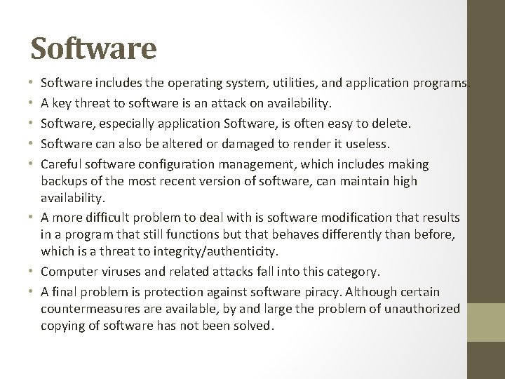 Software includes the operating system, utilities, and application programs. A key threat to software