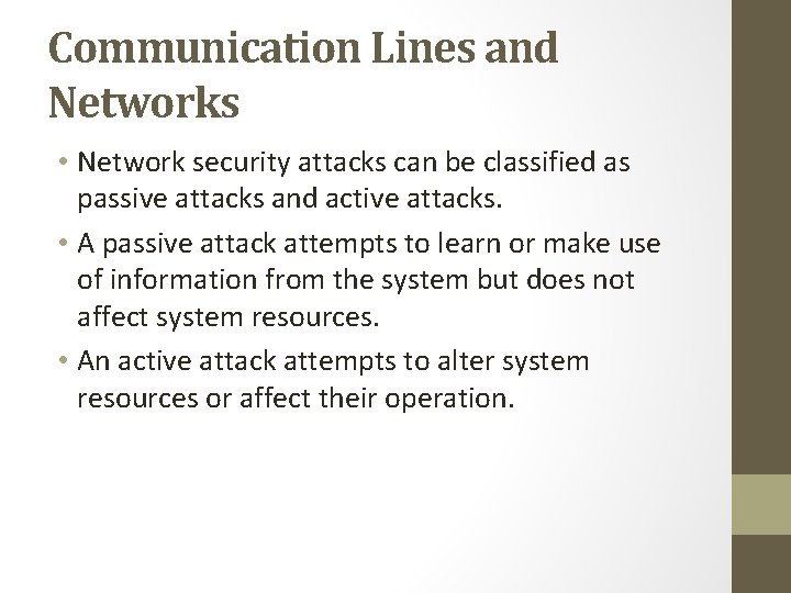 Communication Lines and Networks • Network security attacks can be classified as passive attacks