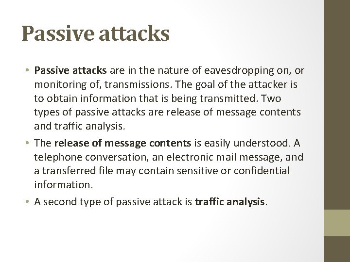 Passive attacks • Passive attacks are in the nature of eavesdropping on, or monitoring