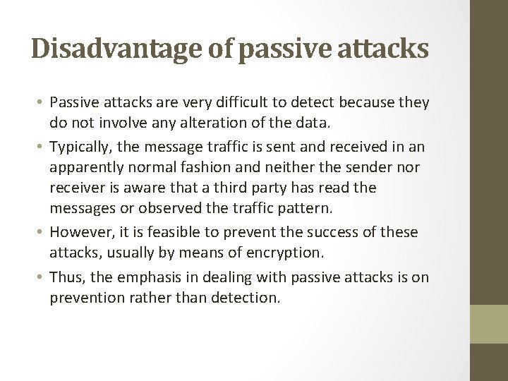 Disadvantage of passive attacks • Passive attacks are very difficult to detect because they
